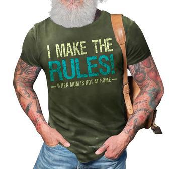 I Make The Rules When Mom Is Not At Home Fathers Day Dad 3D Print Casual Tshirt - Seseable