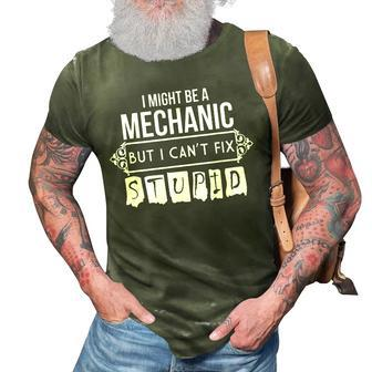 I Might Be A Mechanic But I Cant Fix Stupid 3D Print Casual Tshirt | Mazezy