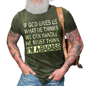 If God Gives Us What He Thinks We Can Handle - Badass 3D Print Casual Tshirt - Thegiftio