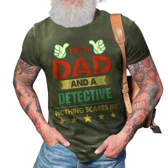 Im A Dad And A Detective Nothing Scares Me Gift For Mens 3D Print Casual Tshirt | Mazezy