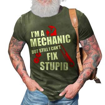 Im A Mechanic But Still I Cant Fix Stupid 3D Print Casual Tshirt | Mazezy