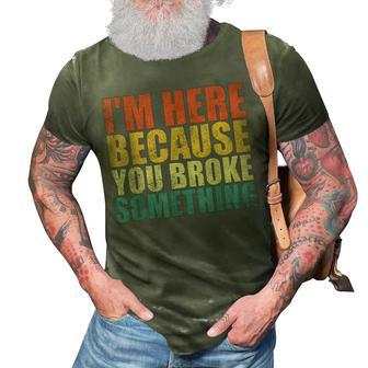 Im Here Because You Broke Something Funny Mechanic 3D Print Casual Tshirt | Mazezy