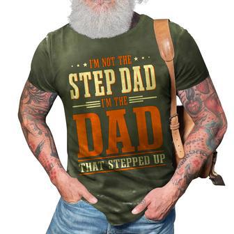 Im Not The Step Dad Im The Dad That Stepped Up Stepfather 3D Print Casual Tshirt - Seseable