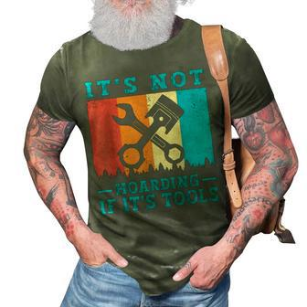 Its Not Hoarding If Its Tools Mechanic Tool Lovers 3D Print Casual Tshirt | Mazezy