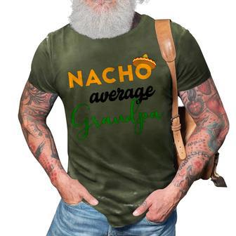Nacho Average Grandpa Funny Cinco De Mayo Mexican Festival 3D Print Casual Tshirt | Mazezy
