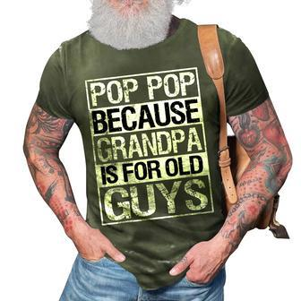 Pop Pop Because Grandpa Is For Old Guys Fathers Day Gift For Mens 3D Print Casual Tshirt - Seseable
