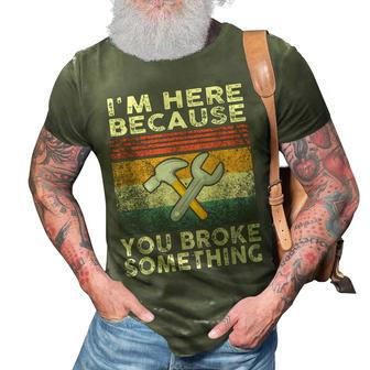 Retro Im Here Because You Broke Something Mechanic 3D Print Casual Tshirt | Mazezy