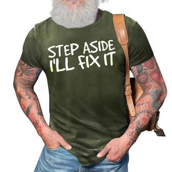 Step Aside Ill Fix It Funny Handy Mechanic Gift Idea 3D Print Casual Tshirt | Mazezy