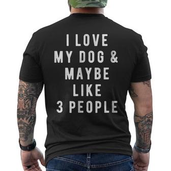 I Love My Dog And Maybe Like 3 People Men's Crewneck Short Sleeve Back Print T-shirt