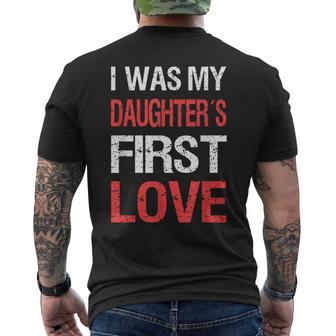 I Was My Daughters First Love Dad Funny Fathers Day Men Mens Back Print T-shirt