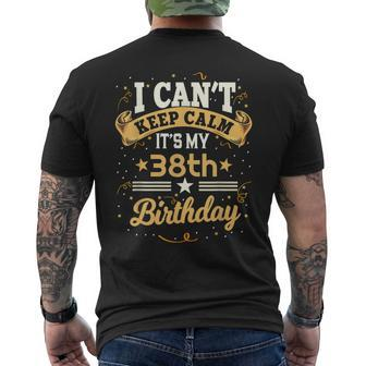 38 Year Old I Cant Keep Calm Its My 38Th Birthday Men's T-shirt Back Print - Seseable