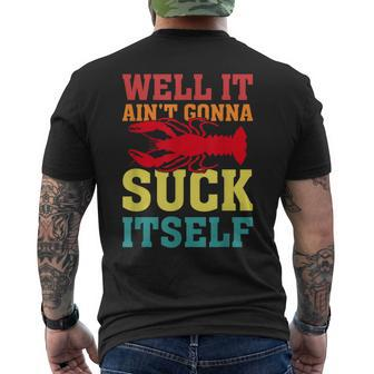Well It Aint Gonna Suck Itself Cajun Crawfish Boil Vintage Men's Back Print T-shirt | Mazezy