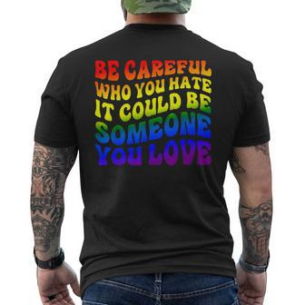Be Careful Who You Hate It Could Be Someone You Love Mens Back Print T-shirt - Seseable