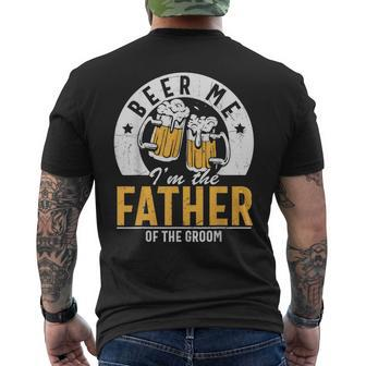 Beer Me Im The Father Of The Groom Son Wedding Party Dad Mens Back Print T-shirt