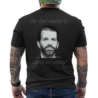 Best Donald Trump Jr My Dad Wants To Bang My Sister Men's Back Print T-shirt | Mazezy