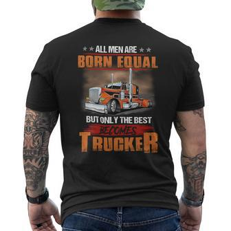 All Men Are Born Equal But Only Best Becomes Trucker Men's T-shirt Back Print - Seseable