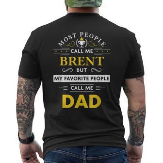 Brent Name Gift My Favorite People Call Me Dad Gift For Mens Mens Back Print T-shirt - Seseable