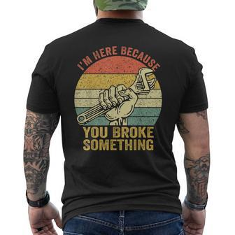 Im Here Because You Broke Something Mechanic Handyman Retro Men's T-shirt Back Print - Seseable