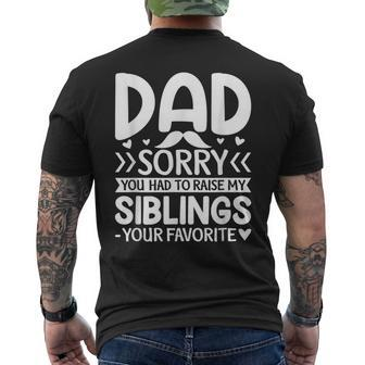 Dad Sorry You Had To Raise My Siblings Your Favorite Gift For Mens Mens Back Print T-shirt | Mazezy