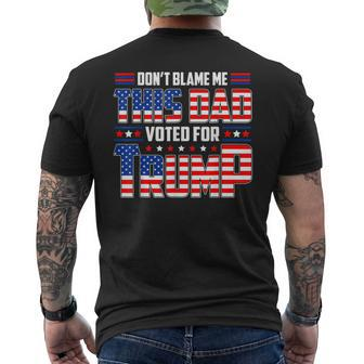 Dont Blame Me This Dad Voted For Trump Support 4Th Of July Mens Back Print T-shirt | Mazezy