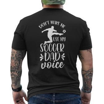 Dont Make Me Use My Soccer Dad Voice Daddy Player Father Men's Crewneck Short Sleeve Back Print T-shirt