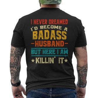 I Never Dreamed Id Be A Badass Husband Fathers Day Joke Men's Back Print T-shirt | Mazezy
