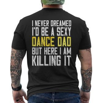 I Never Dreamed Id Be A Sexy Dance Dad Killing It Men's T-shirt Back Print - Thegiftio UK