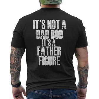 Fathers Day Its Not A Dad Bod Its A Father Figure Gift For Mens Mens Back Print T-shirt