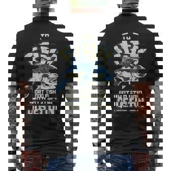 To Fish Or Not To Fish What A Stupid Question Men's Back Print T-shirt | Mazezy