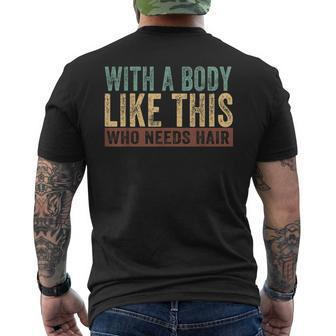Funny Balding Dad Bod With A Body Like This Who Needs Hair Gift For Mens Mens Back Print T-shirt | Mazezy CA