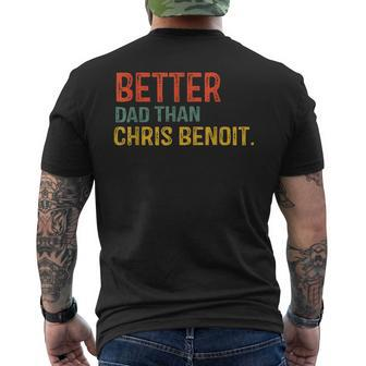 Funny Dad Gift Better Dad Than Chris Benoit Dad Mens Back Print T-shirt | Mazezy