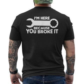 Funny Mechanic Im Here Because You Broke It Mens Back Print T-shirt | Mazezy AU