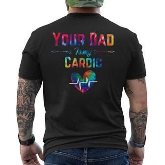 Funny Romantic Saying Your Dad Is My Cardio Tie Dye Print Men's Crewneck Short Sleeve Back Print T-shirt