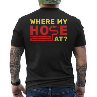 Where My Hose At Fireman Fire Fighter Men's T-shirt Back Print - Seseable