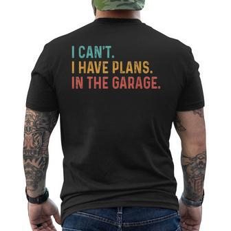 I Cant I Have Plans In The Garage Fathers Gift Car Mechanic Mens Back Print T-shirt