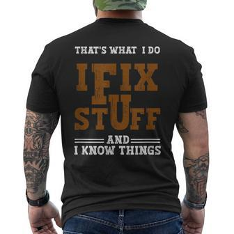 I Fix Stuff And Know Things That What I Do Mechanic Mens Back Print T-shirt