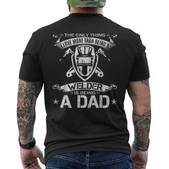 I Love More Than Being A Welder Is Being A Dad Welding Gift Mens Back Print T-shirt | Mazezy UK