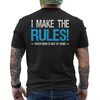 I Make The Rules When Mom Is Not At Home Fathers Day Dad Mens Back Print T-shirt - Seseable
