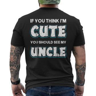 If You Think Im Cute You Should See My Uncle Funny Mens Back Print T-shirt | Mazezy