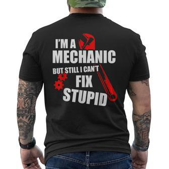 Im A Mechanic But Still I Cant Fix Stupid Mens Back Print T-shirt