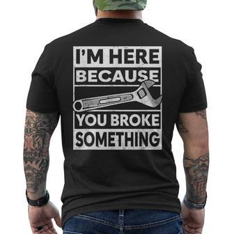 Im Here Because You Broke Something Funny Mechanic Fixing Mens Back Print T-shirt | Mazezy CA