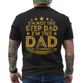 Im Not The Step Dad Im The Dad That Stepped Up Fathers Day Gift For Mens Mens Back Print T-shirt
