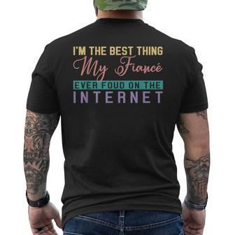 Im The Best Thing My Fiancé Ever Found On The Internet Mens Back Print T-shirt