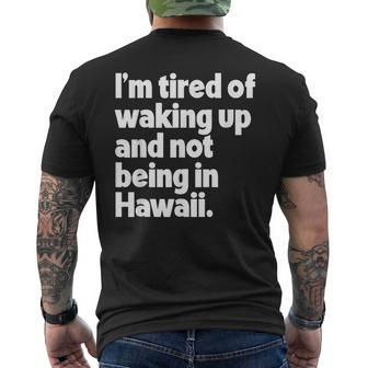 Im Tired Of Waking Up And Not Being In Hawaii Funny Mens Back Print T-shirt | Mazezy