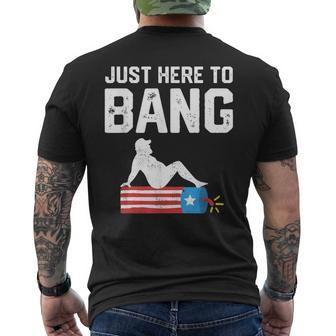 Just Here To Bang Funny Fireworks 4Th Of July Dad Bod Father Mens Back Print T-shirt