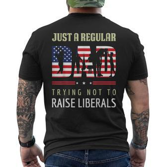 Just A Regular Dad Trying Not To Raise Liberals Fathers Day Men's T-shirt Back Print - Seseable