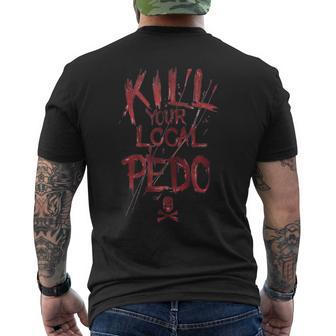 Kill Your Local Pedo Funny  Men's Crewneck Short Sleeve Back Print T-shirt