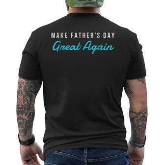 Make Fathers Day Great Again Dad Grandpa Gift Funny Gift For Mens Mens Back Print T-shirt | Mazezy