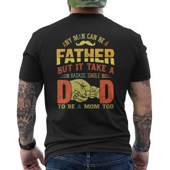 Any Man Can Be Father Takes A Badass Single Dad Be A Mom Too Men's Back Print T-shirt | Mazezy