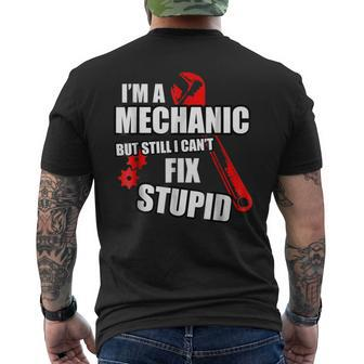 Mechanic But Still Cant Fix Stupid People Sarcastic Mens Back Print T-shirt | Mazezy